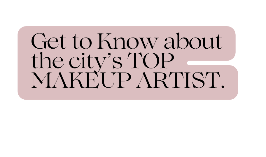 Get to Know about the city s TOP MAKEUP ARTIST